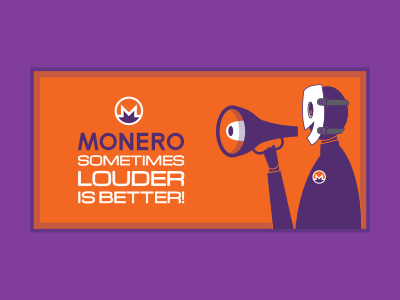 Monero sometimes louder is better