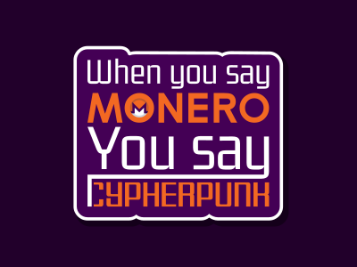 When you say Monero you say Cypherpunk